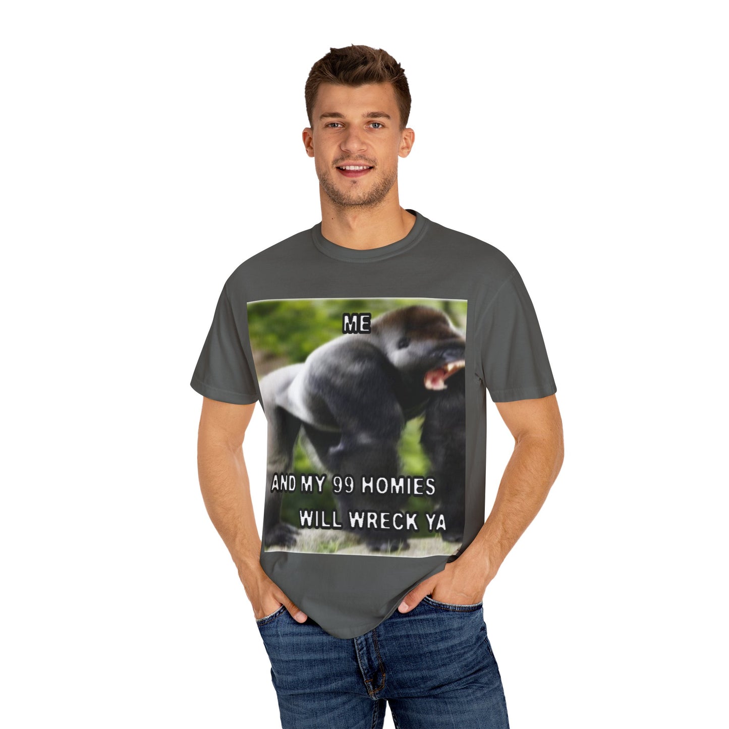 Funny Gorilla T-Shirt - "Me and My 99 Homies Will Wreck Ya". You and 99 gorillas