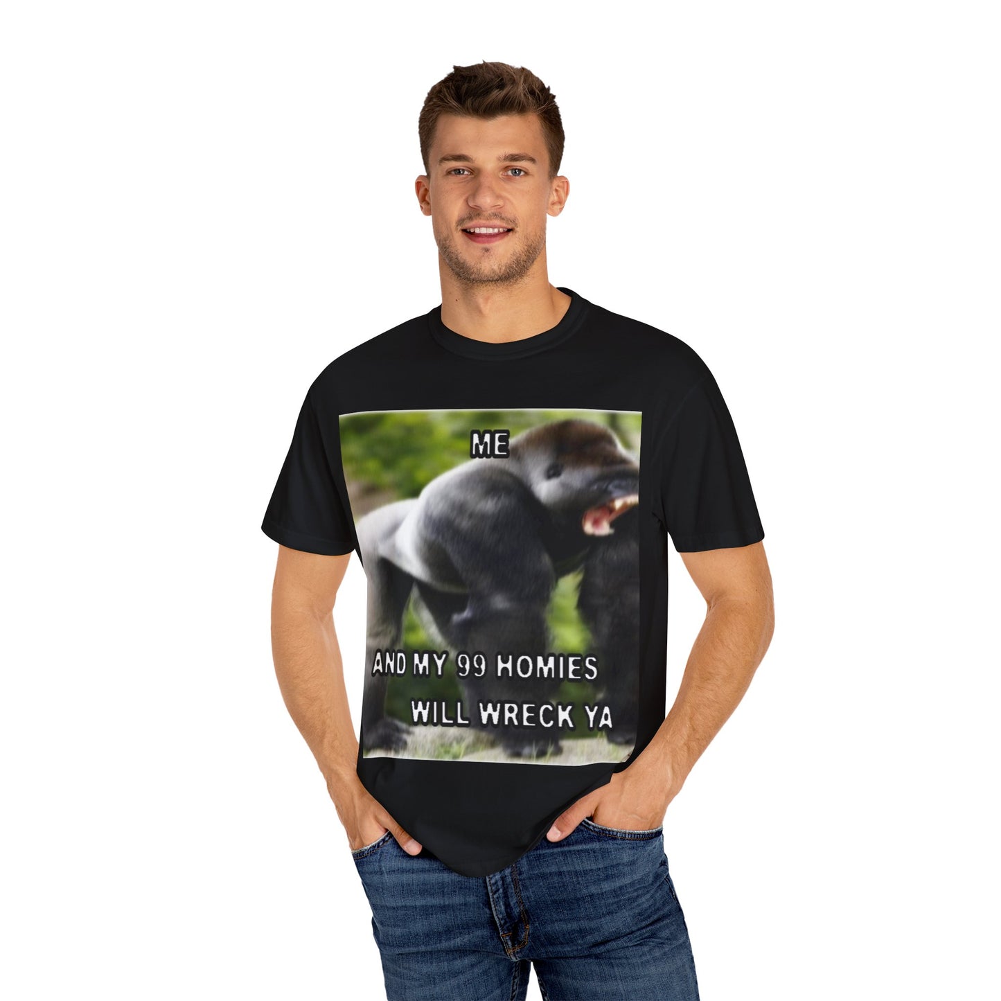 Funny Gorilla T-Shirt - "Me and My 99 Homies Will Wreck Ya". You and 99 gorillas