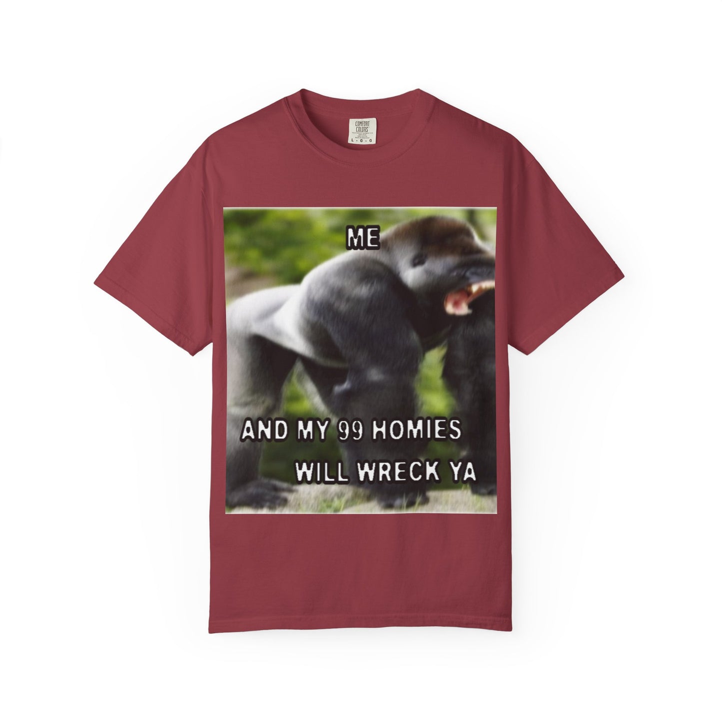 Funny Gorilla T-Shirt - "Me and My 99 Homies Will Wreck Ya". You and 99 gorillas