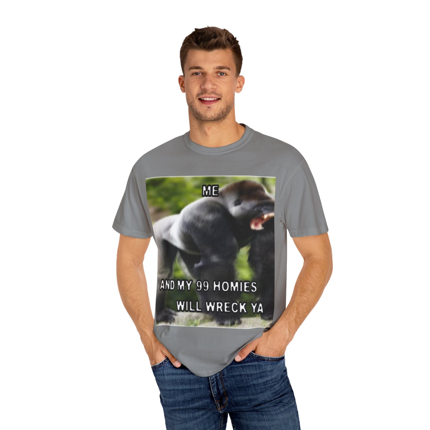 Funny Gorilla T-Shirt - "Me and My 99 Homies Will Wreck Ya". You and 99 gorillas