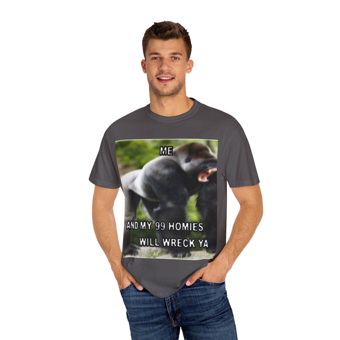 Funny Gorilla T-Shirt - "Me and My 99 Homies Will Wreck Ya". You and 99 gorillas