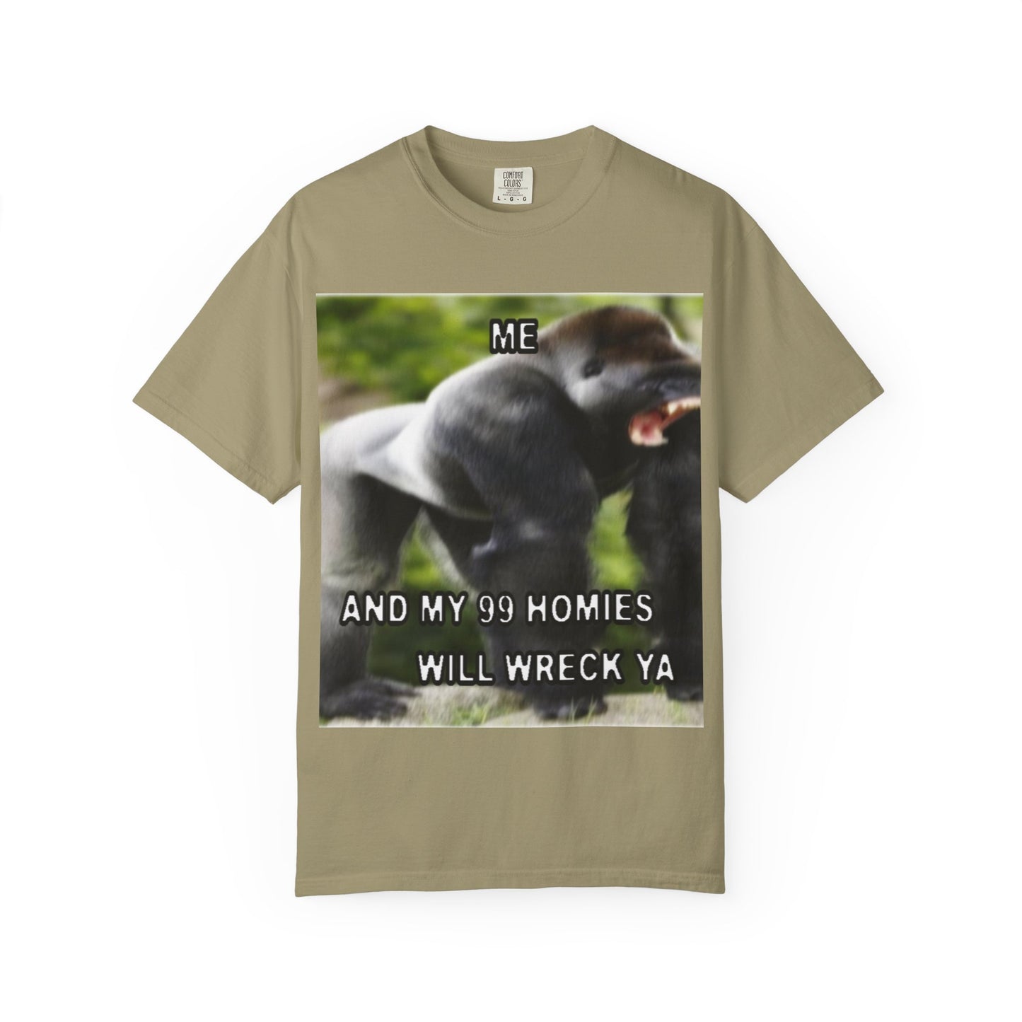 Funny Gorilla T-Shirt - "Me and My 99 Homies Will Wreck Ya". You and 99 gorillas